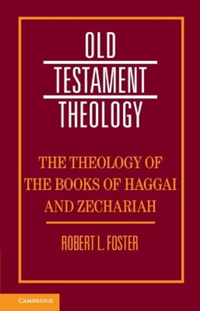 The Theology of the Books of Haggai and Zechariah by Robert Foster 9781108475501