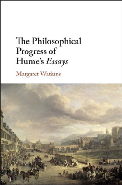 The Philosophical Progress of Hume's Essays by Margaret Watkins 9781108476270