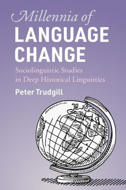 Millennia of Language Change: Sociolinguistic Studies in Deep Historical Linguistics by Peter Trudgill 9781108477390