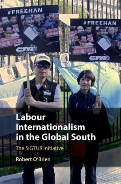 Labour Internationalism in the Global South: The SIGTUR Initiative by Robert O'Brien 9781108480918