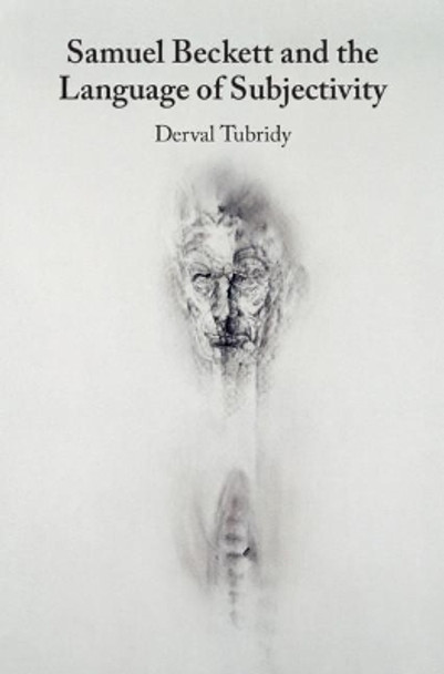 Samuel Beckett and the Language of Subjectivity by Derval Tubridy 9781108483247