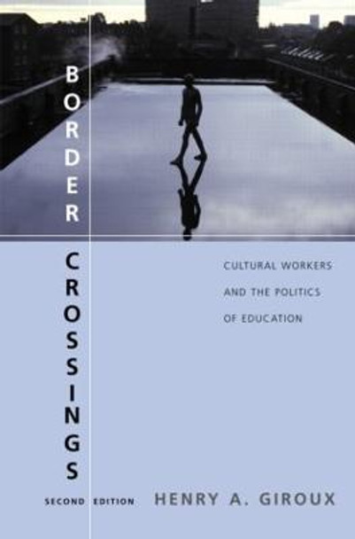 Border Crossings: Cultural Workers and the Politics of Education by Henry A. Giroux