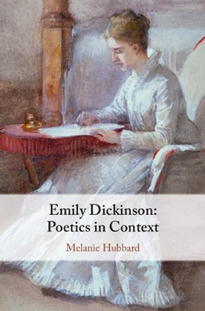 Emily Dickinson: Poetics in Context by Melanie Hubbard 9781108491761