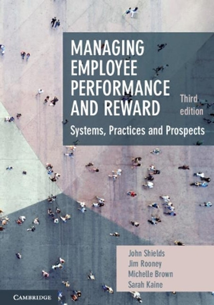 Managing Employee Performance and Reward: Systems, Practices and Prospects by John Shields 9781108701044