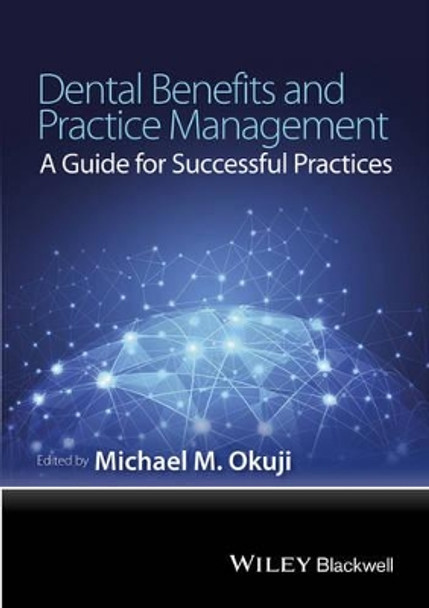 Dental Benefits and Practice Management: A Guide for Successful Practices by Michael M. Okuji 9781118980347