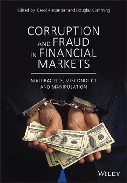 Corruption and Fraud in Financial Markets: Malpractice, Misconduct and Manipulation by Carol Alexander 9781119421771