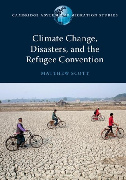 Climate Change, Disasters, and the Refugee Convention by Matthew Scott 9781108747127