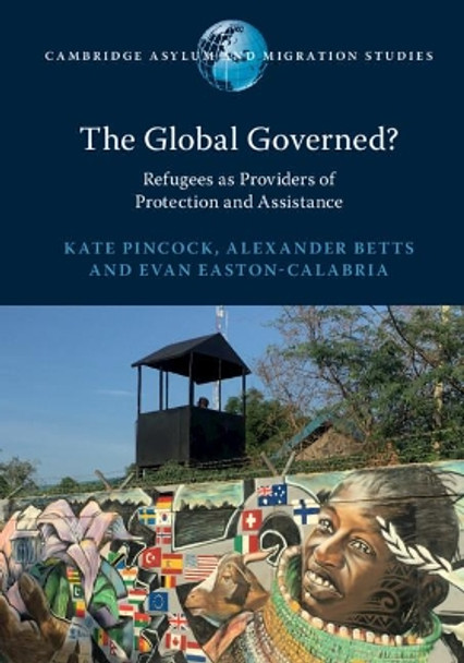 The Global Governed?: Refugees as Providers of Protection and Assistance by Kate Pincock 9781108816700