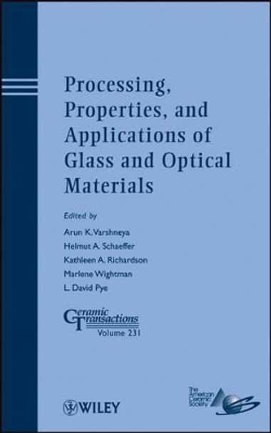 Processing, Properties, and Applications of Glass and Optical Materials by Arun K. Varshneya 9781118273746