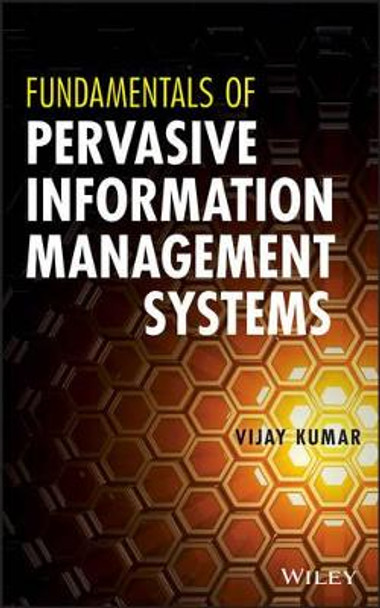 Fundamentals of Pervasive Information Management Systems by Vijay Kumar 9781118024249