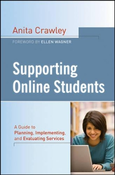 Supporting Online Students: A Practical Guide to Planning, Implementing, and Evaluating Services by Anita Crawley 9781118076545