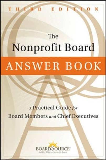 The Nonprofit Board Answer Book: A Practical Guide for Board Members and Chief Executives by BoardSource 9781118096116