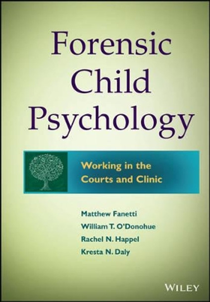 Forensic Child Psychology: Working in the Courts and Clinic by Matthew Fanetti 9781118273203