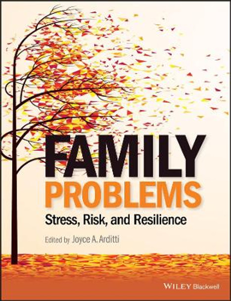 Family Problems: Stress, Risk, and Resilience by Joyce A. Arditti 9781118348284