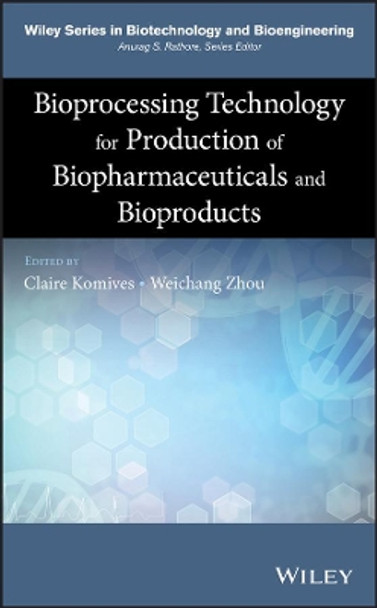 Bioprocessing Technology for Production of Biopharmaceuticals and Bioproducts by Claire Komives 9781118361986