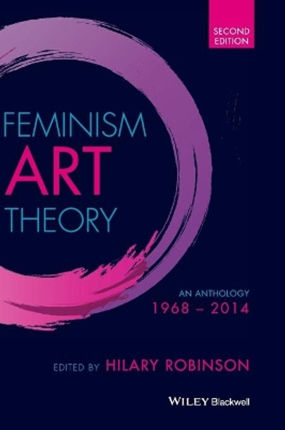 Feminism Art Theory: An Anthology 1968 - 2014 by Hilary Robinson 9781118360606