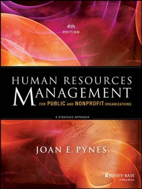 Human Resources Management for Public and Nonprofit Organizations: A Strategic Approach by Joan E. Pynes 9781118398623