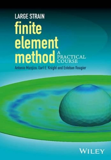 Large Strain Finite Element Method: A Practical Course by Antonio A. Munjiza 9781118405307