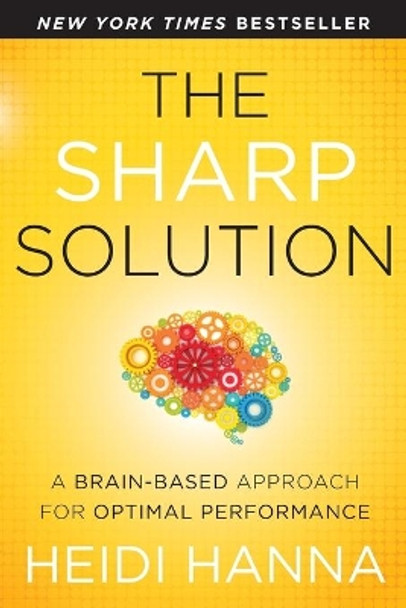 The Sharp Solution: A Brain-Based Approach for Optimal Performance by Heidi Hanna 9781118457399
