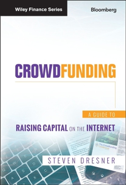 Crowdfunding: A Guide to Raising Capital on the Internet by Steven Dresner 9781118492970