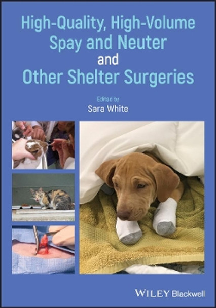 High-Quality, High-Volume Spay and Neuter and Other Shelter Surgeries by Sara White 9781118517208