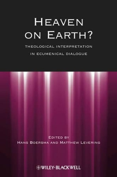 Heaven on Earth?: Theological Interpretation in Ecumenical Dialogue by Hans Boersma 9781118551929