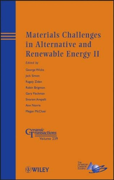 Materials Challenges in Alternative and Renewable Energy II by George G. Wicks 9781118580981