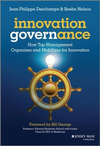 Innovation Governance: How Top Management Organizes and Mobilizes for Innovation by Jean-Philippe Deschamps 9781118588642