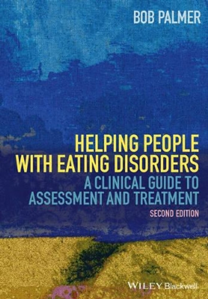 Helping People with Eating Disorders: A Clinical Guide to Assessment and Treatment by Bob Palmer 9781118606704