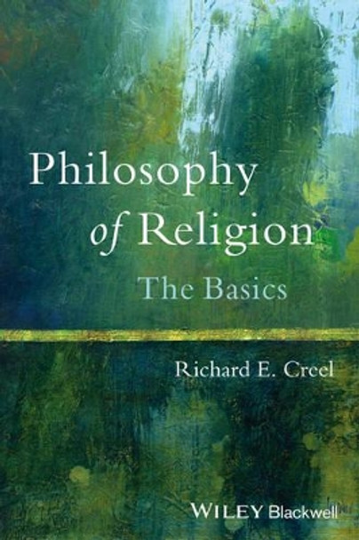 Philosophy of Religion: The Basics by Richard E. Creel 9781118619575