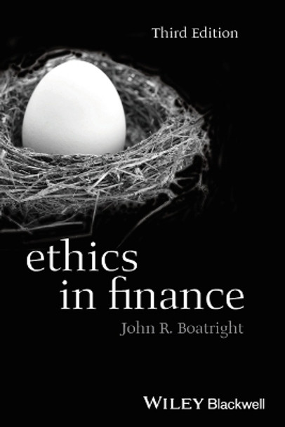 Ethics in Finance John R. Boatright (Loyola University Chicago, USA) 9781118615829