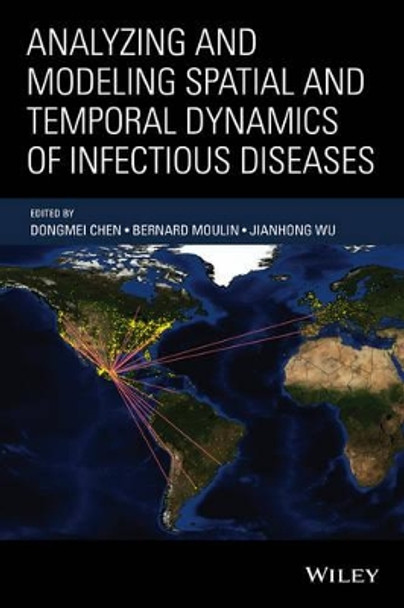 Analyzing and Modeling Spatial and Temporal Dynamics of Infectious Diseases by Dongmei Chen 9781118629932