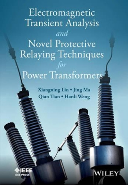 Electromagnetic Transient Analysis and Novel Protective Relaying Techniques for Power Transformers by Xiangning Lin 9781118653821