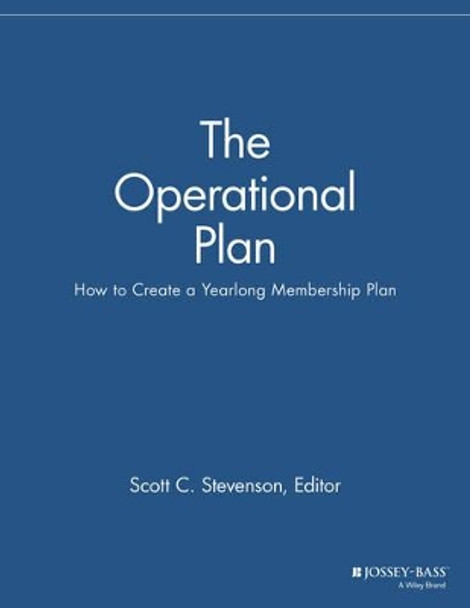 The Operational Plan: How to Create a Yearlong Membership Plan by Scott C. Stevenson 9781118690468