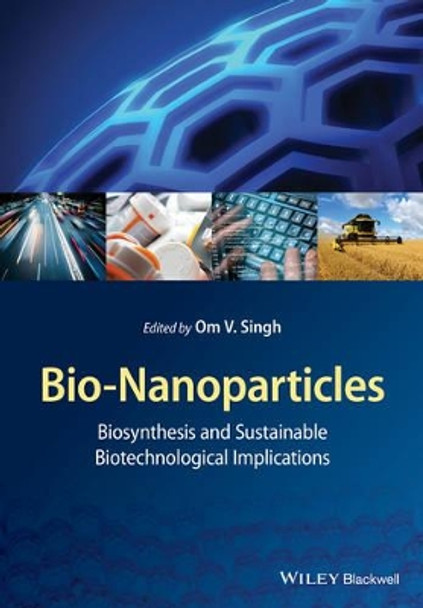 Bio-Nanoparticles: Biosynthesis and Sustainable Biotechnological Implications by Om V. Singh 9781118677681