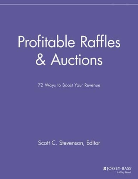 Profitable Raffles and Auctions: 72 Ways to Boost Your Revenue by Scott C. Stevenson 9781118691472