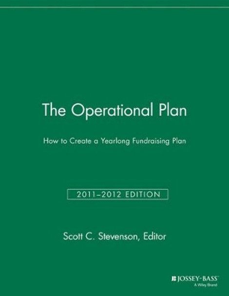 The Operational Plan: How to Create a Yearlong Fundraising Plan by Scott C. Stevenson 9781118691588