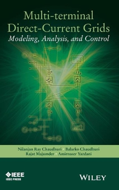 Multi-terminal Direct-Current Grids: Modeling, Analysis, and Control by Nilanjan Chaudhuri 9781118729106