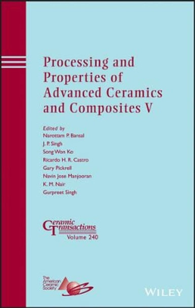 Processing and Properties of Advanced Ceramics and Composites V by Narottam P. Bansal 9781118744093