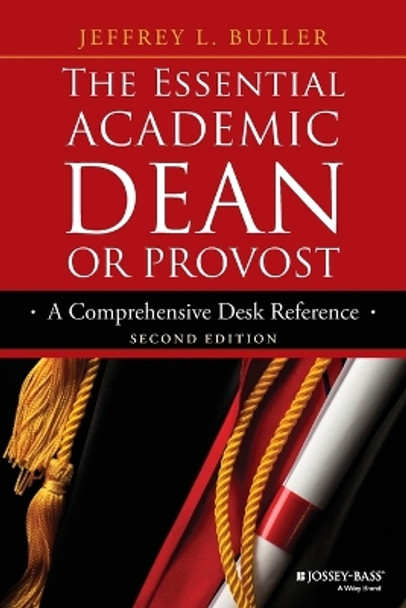 The Essential Academic Dean or Provost: A Comprehensive Desk Reference by Jeffrey L. Buller 9781118762165