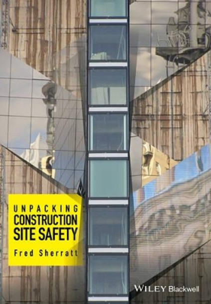 Unpacking Construction Site Safety by Fred Sherratt 9781118817285