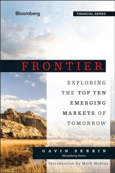 Frontier: Exploring the Top Ten Emerging Markets of Tomorrow by Gavin Serkin 9781118823736