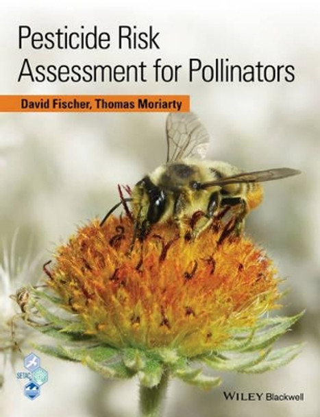 Pesticide Risk Assessment for Pollinators by David Fischer 9781118852521