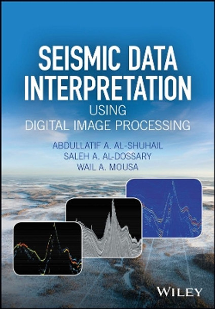 Seismic Data Interpretation using Digital Image Processing by Abdullatif A. Al-Shuhail 9781118881781