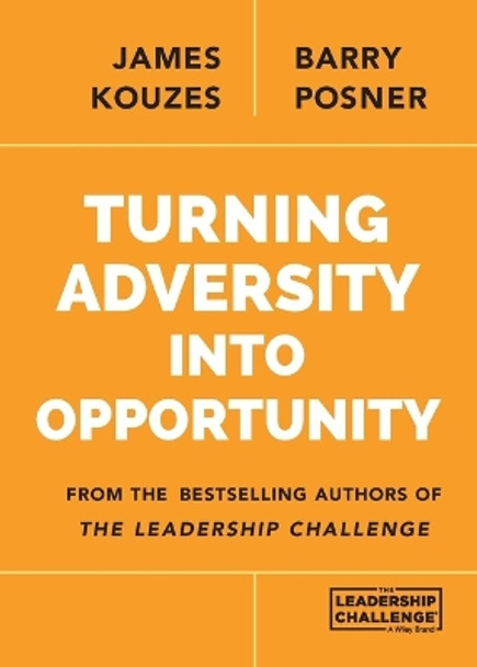 Turning Adversity Into Opportunity by James M. Kouzes 9781118911297