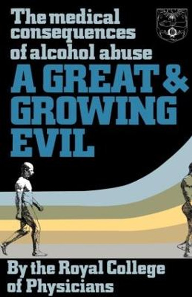 A Great and Growing Evil?: The Medical Effects of Alcohol by Royal College of Physicians