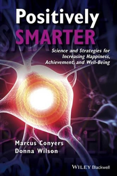 Positively Smarter: Science and Strategies for Increasing Happiness, Achievement, and Well-Being by Donna Wilson 9781118926109
