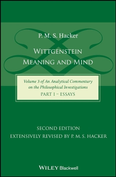 Wittgenstein: Meaning and Mind (Volume 3 of an Analytical Commentary on the Philosophical Investigations), Part 1: Essays by P. M. S. Hacker 9781118951804