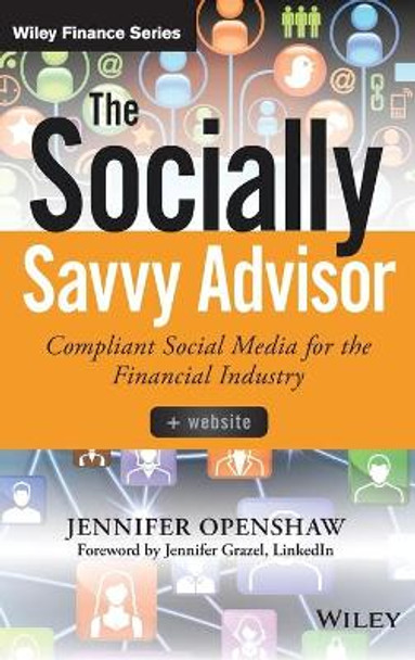 The Socially Savvy Advisor: Compliant Social Media for the Financial Industry by Jennifer Openshaw 9781118959077