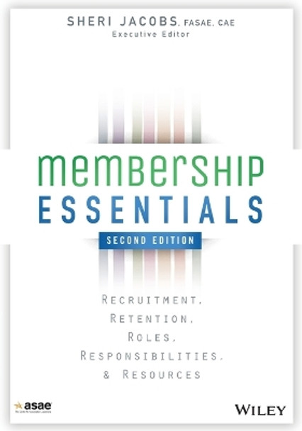 Membership Essentials: Recruitment, Retention, Roles, Responsibilities, and Resources by American Society of Association Executives (ASAE) 9781118976241